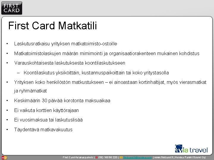 First Card Matkatili • Laskutusratkaisu yrityksen matkatoimisto-ostoille • Matkatoimistolaskujen määrän mimimointi ja organisaatiorakenteen mukainen