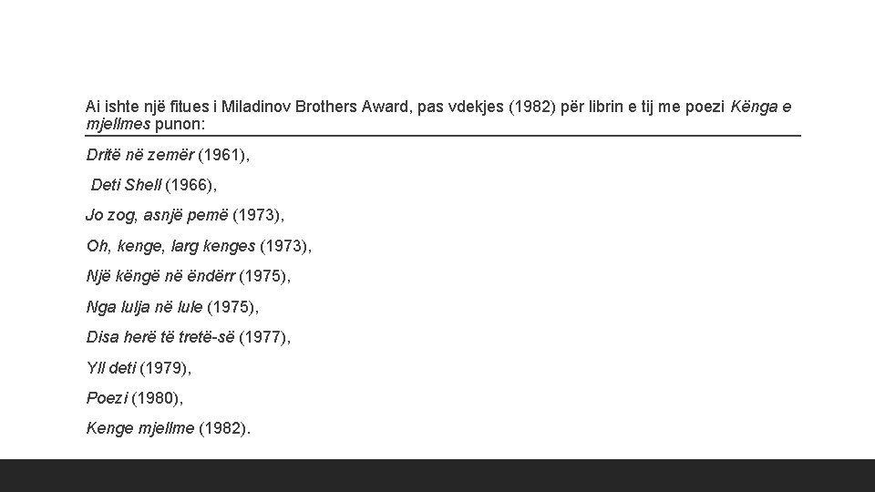 Ai ishte një fitues i Miladinov Brothers Award, pas vdekjes (1982) për librin e