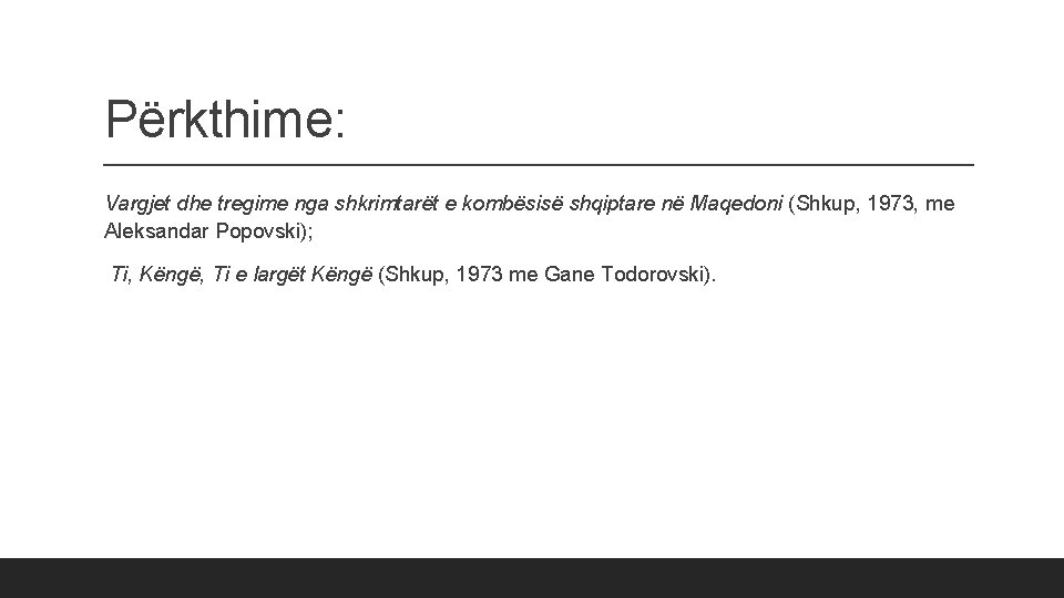 Përkthime: Vargjet dhe tregime nga shkrimtarët e kombësisë shqiptare në Maqedoni (Shkup, 1973, me