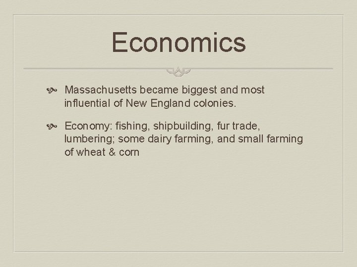 Economics Massachusetts became biggest and most influential of New England colonies. Economy: fishing, shipbuilding,