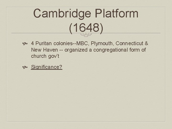 Cambridge Platform (1648) 4 Puritan colonies--MBC, Plymouth, Connecticut & New Haven -- organized a