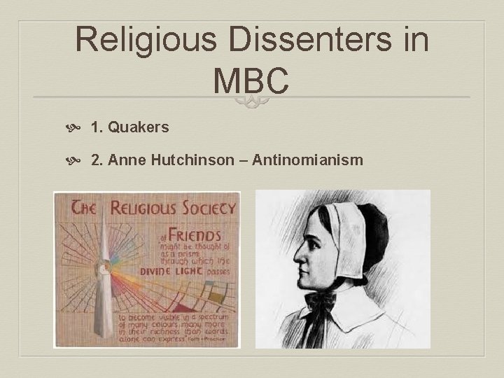 Religious Dissenters in MBC 1. Quakers 2. Anne Hutchinson – Antinomianism 