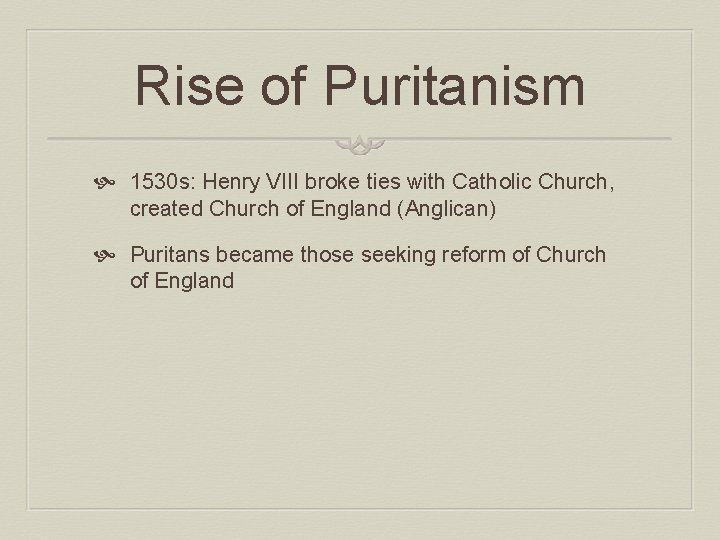 Rise of Puritanism 1530 s: Henry VIII broke ties with Catholic Church, created Church