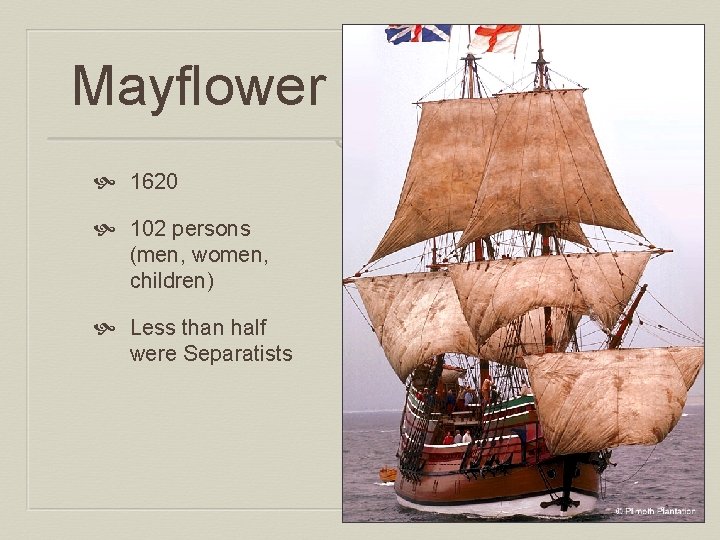 Mayflower 1620 102 persons (men, women, children) Less than half were Separatists 