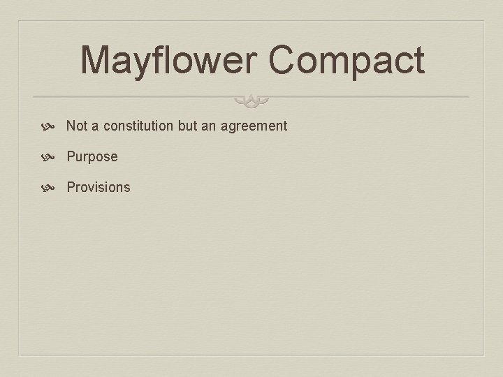 Mayflower Compact Not a constitution but an agreement Purpose Provisions 