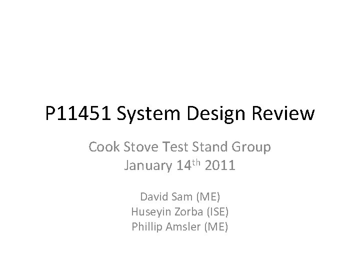 P 11451 System Design Review Cook Stove Test Stand Group January 14 th 2011