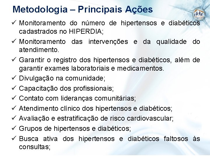 Metodologia – Principais Ações ü Monitoramento do número de hipertensos e diabéticos cadastrados no