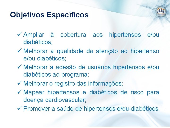 Objetivos Específicos ü Ampliar à cobertura aos hipertensos e/ou diabéticos; ü Melhorar a qualidade
