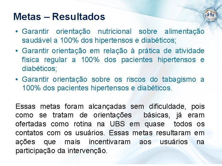 Metas – Resultados • Garantir orientação nutricional sobre alimentação saudável a 100% dos hipertensos