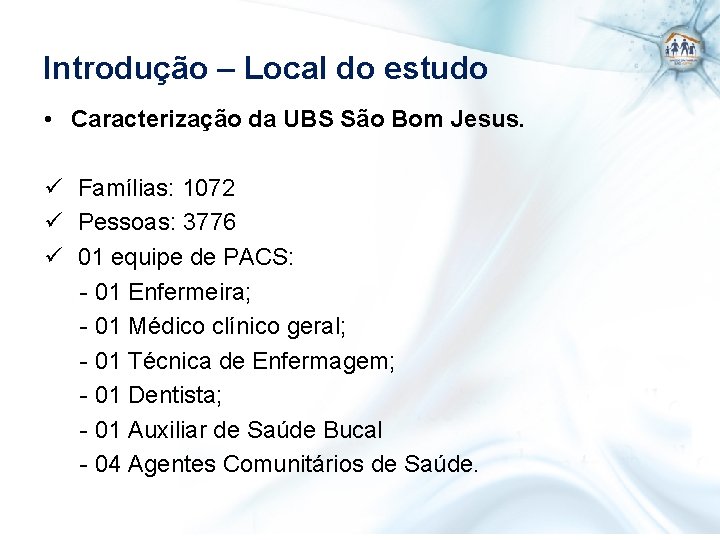 Introdução – Local do estudo • Caracterização da UBS São Bom Jesus. ü Famílias: