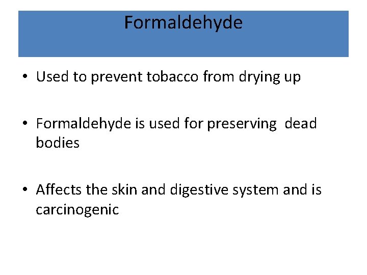 Formaldehyde • Used to prevent tobacco from drying up • Formaldehyde is used for