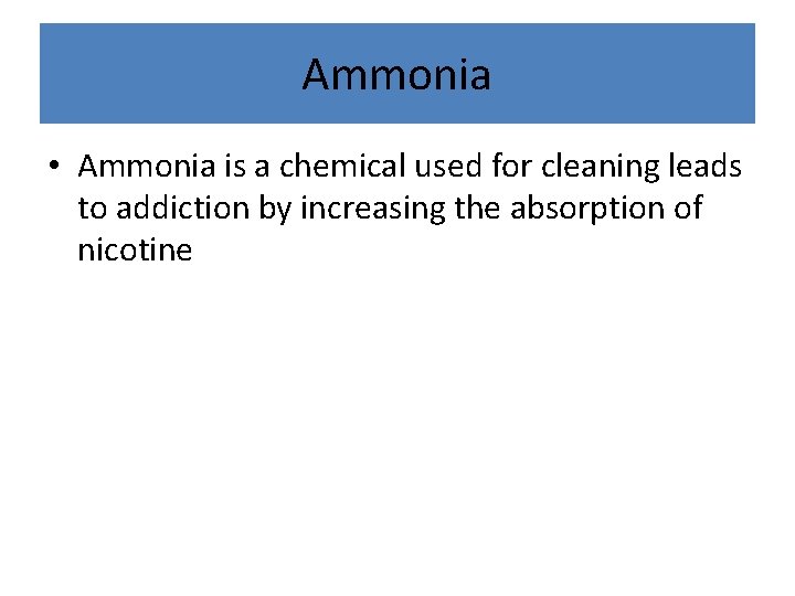 Ammonia • Ammonia is a chemical used for cleaning leads to addiction by increasing