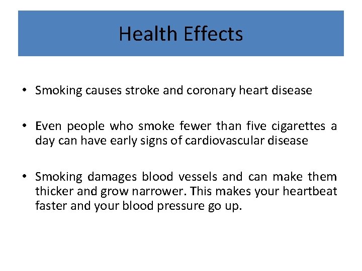 Health Effects • Smoking causes stroke and coronary heart disease • Even people who