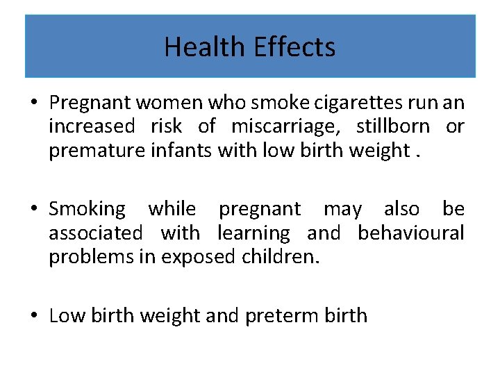 Health Effects • Pregnant women who smoke cigarettes run an increased risk of miscarriage,