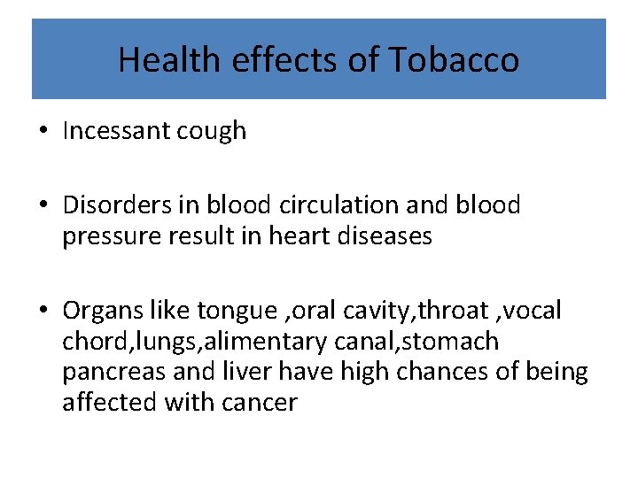 Health effects of Tobacco • Incessant cough • Disorders in blood circulation and blood