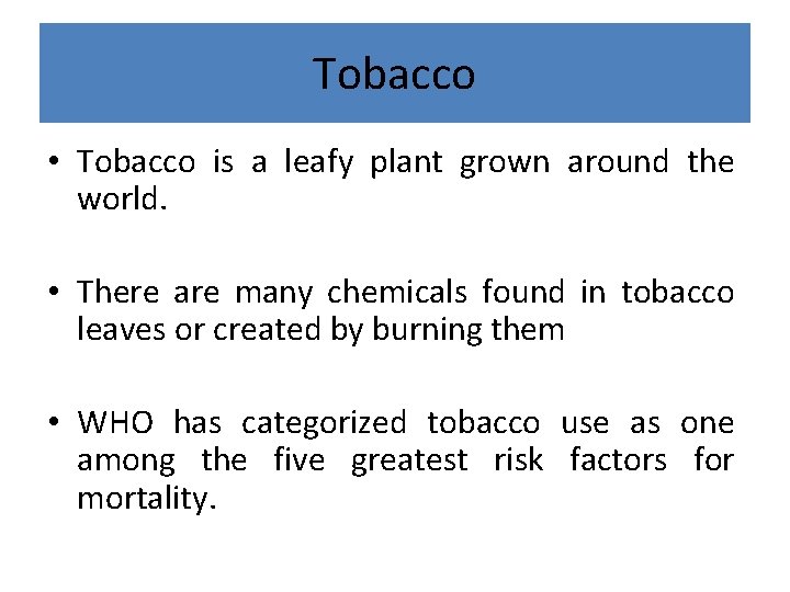 Tobacco • Tobacco is a leafy plant grown around the world. • There are
