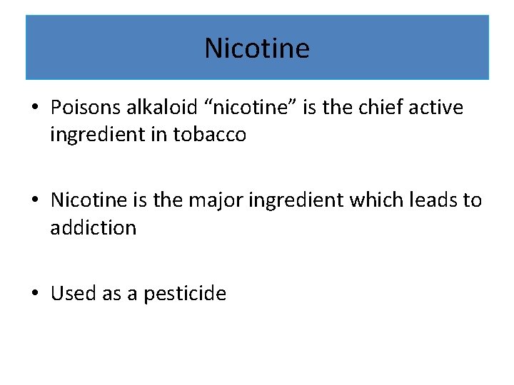 Nicotine • Poisons alkaloid “nicotine” is the chief active ingredient in tobacco • Nicotine