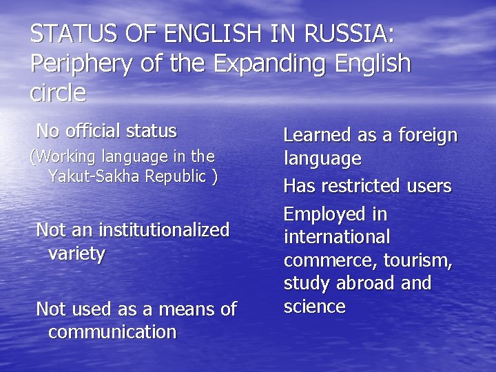 STATUS OF ENGLISH IN RUSSIA: Periphery of the Expanding English circle No official status