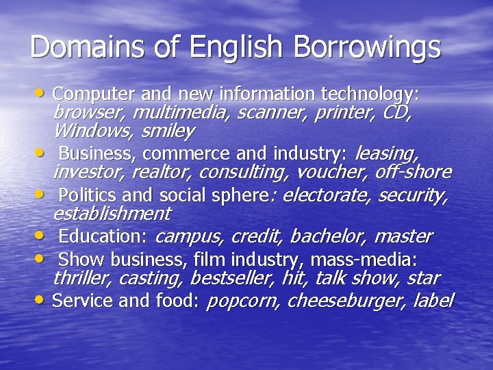 Domains of English Borrowings • Computer and new information technology: browser, multimedia, scanner, printer,