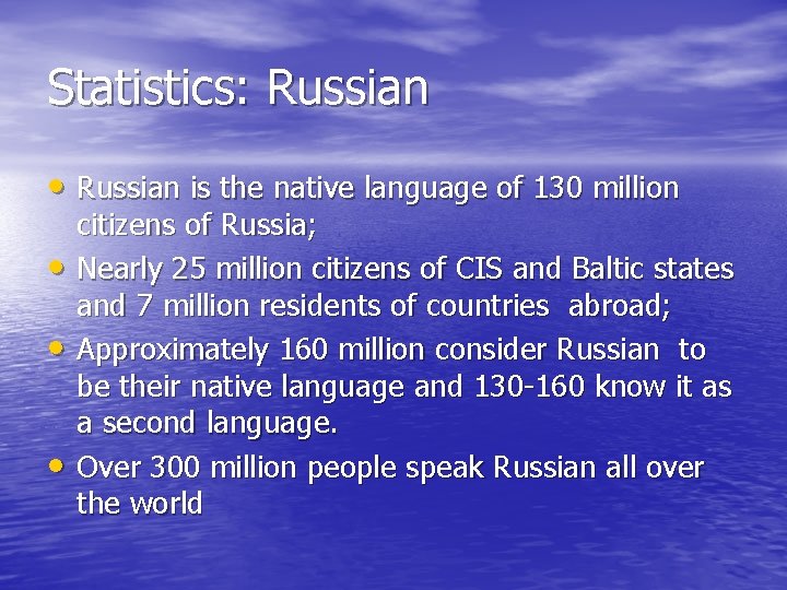 Statistics: Russian • Russian is the native language of 130 million • • •