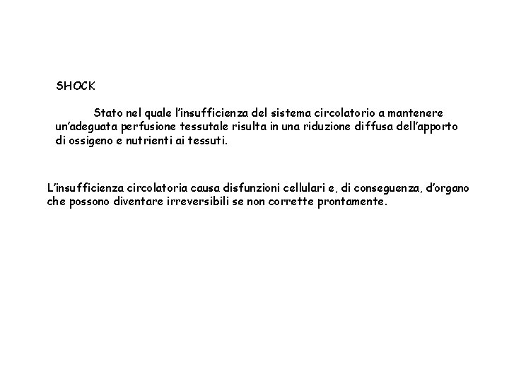 SHOCK Stato nel quale l’insufficienza del sistema circolatorio a mantenere un’adeguata perfusione tessutale risulta