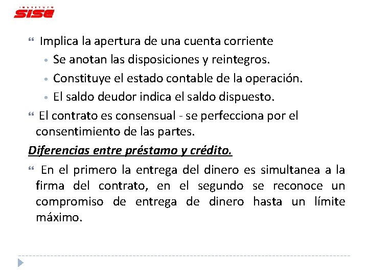 Implica la apertura de una cuenta corriente • Se anotan las disposiciones y reintegros.