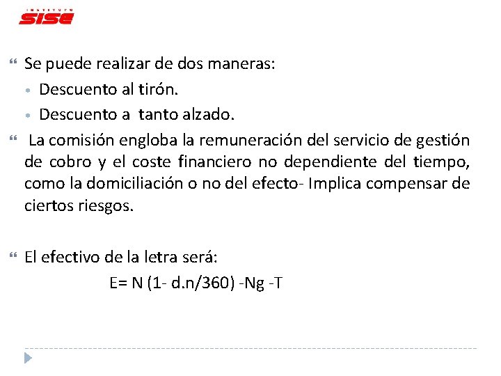  Se puede realizar de dos maneras: • Descuento al tirón. • Descuento a