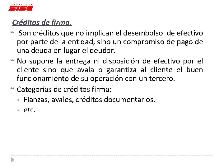 Créditos de firma. Son créditos que no implican el desembolso de efectivo por parte