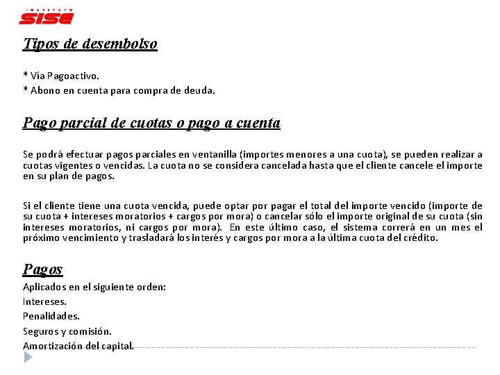 Tipos de desembolso * Vía Pagoactivo. * Abono en cuenta para compra de deuda.