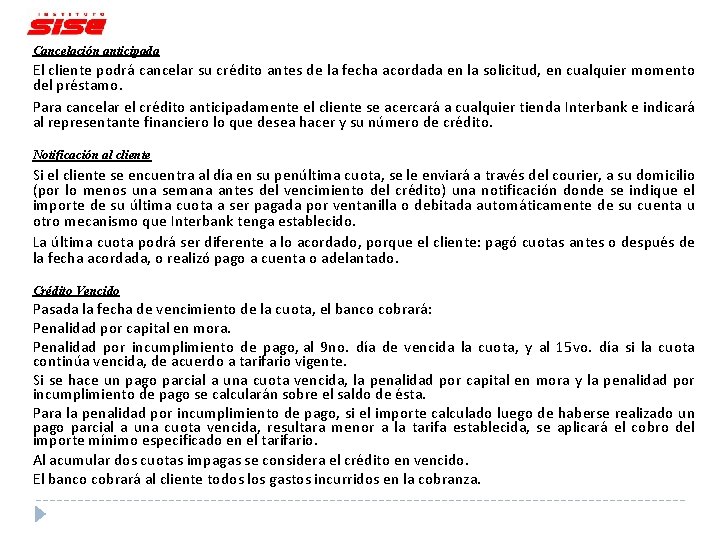 Cancelación anticipada El cliente podrá cancelar su crédito antes de la fecha acordada en