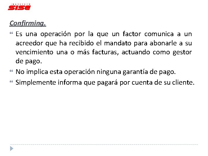 Confirming. Es una operación por la que un factor comunica a un acreedor que