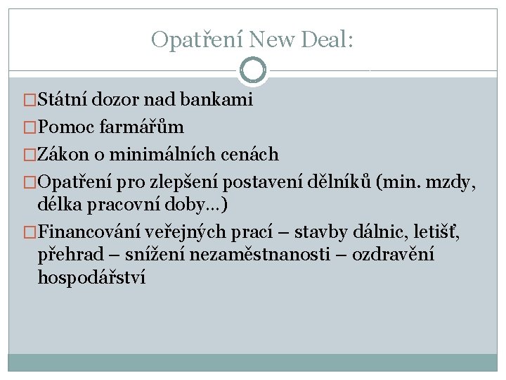 Opatření New Deal: �Státní dozor nad bankami �Pomoc farmářům �Zákon o minimálních cenách �Opatření