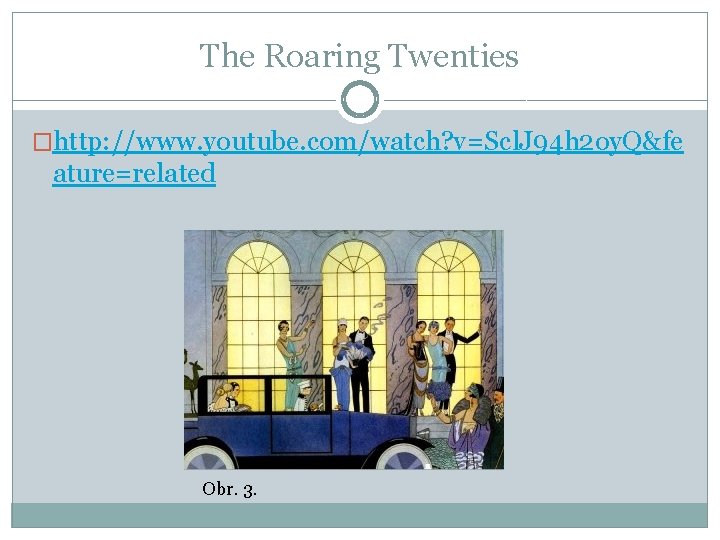 The Roaring Twenties �http: //www. youtube. com/watch? v=Scl. J 94 h 2 oy. Q&fe