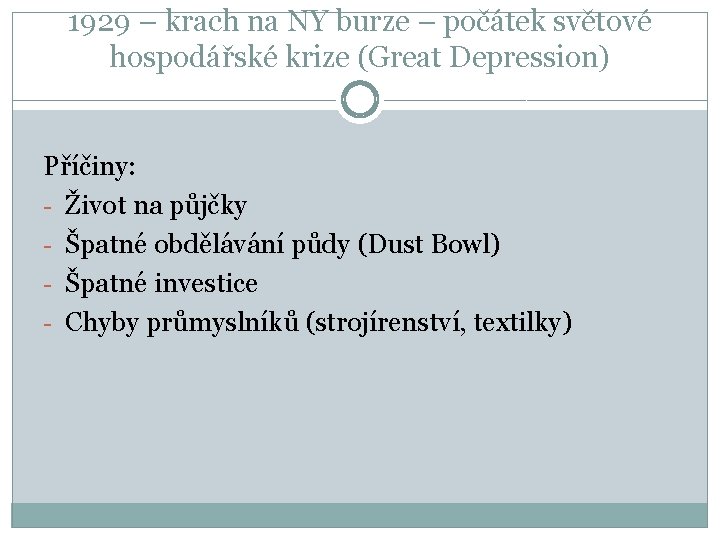 1929 – krach na NY burze – počátek světové hospodářské krize (Great Depression) Příčiny: