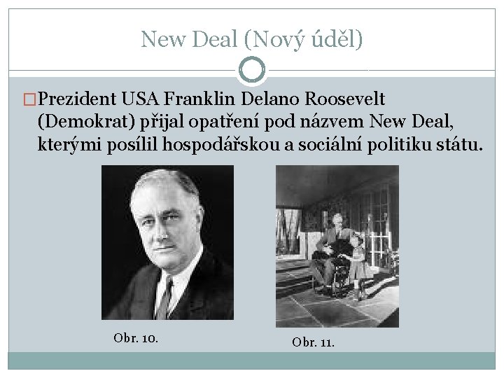 New Deal (Nový úděl) �Prezident USA Franklin Delano Roosevelt (Demokrat) přijal opatření pod názvem