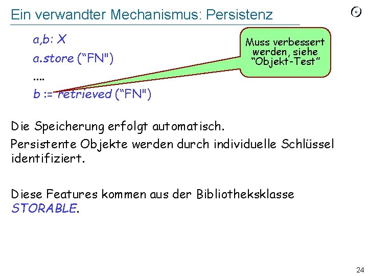 Ein verwandter Mechanismus: Persistenz a, b: X a. store (“FN"). . b : =