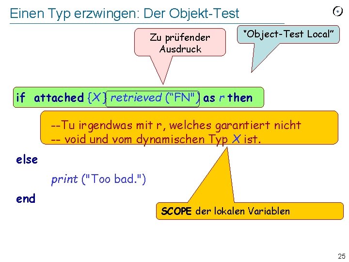 Einen Typ erzwingen: Der Objekt-Test Zu prüfender Ausdruck ‘’Object-Test Local’’ if attached {X }