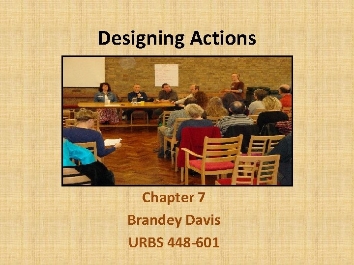 Designing Actions Chapter 7 Brandey Davis URBS 448 -601 