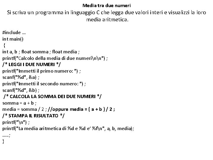 Media tra due numeri Si scriva un programma in linguaggio C che legga due