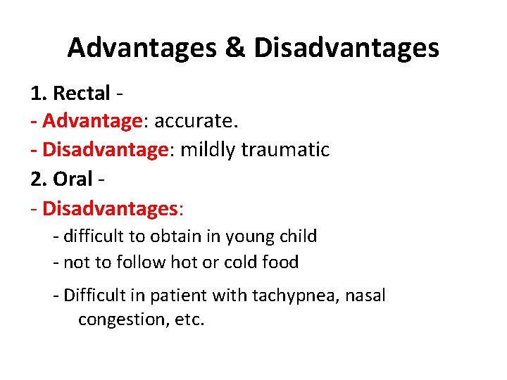 Advantages & Disadvantages 1. Rectal - Advantage: accurate. - Disadvantage: mildly traumatic 2. Oral