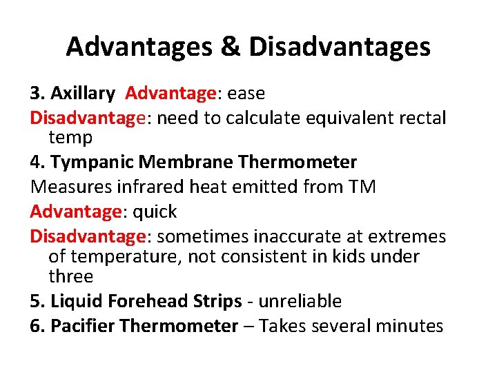 Advantages & Disadvantages 3. Axillary Advantage: ease Disadvantage: need to calculate equivalent rectal temp