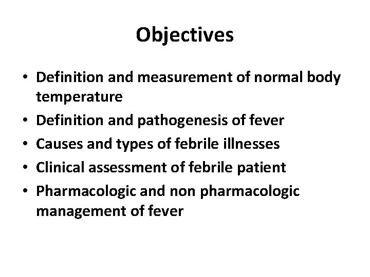 Objectives • Definition and measurement of normal body temperature • Definition and pathogenesis of