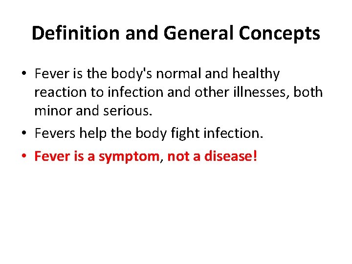 Definition and General Concepts • Fever is the body's normal and healthy reaction to