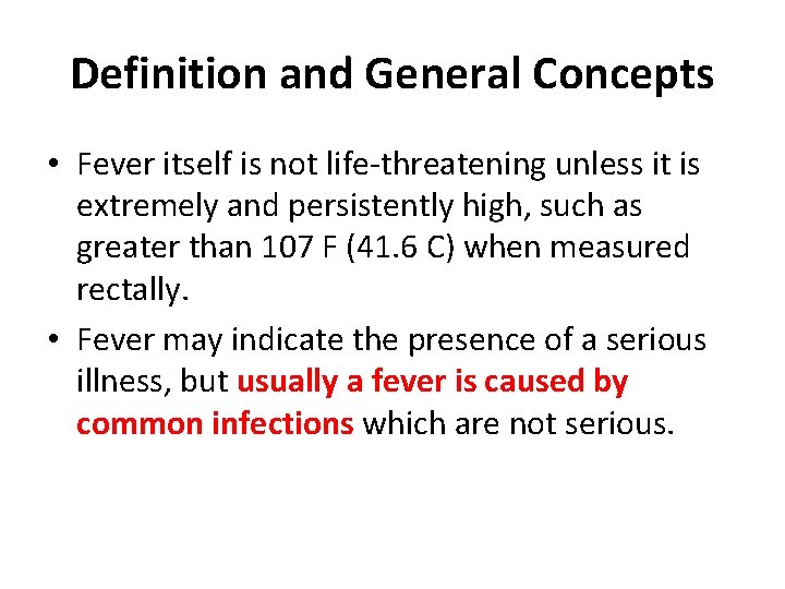 Definition and General Concepts • Fever itself is not life-threatening unless it is extremely