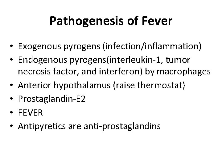 Pathogenesis of Fever • Exogenous pyrogens (infection/inflammation) • Endogenous pyrogens(interleukin-1, tumor necrosis factor, and