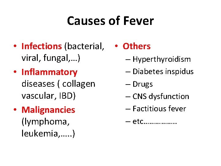 Causes of Fever • Infections (bacterial, viral, fungal, …) • Inflammatory diseases ( collagen