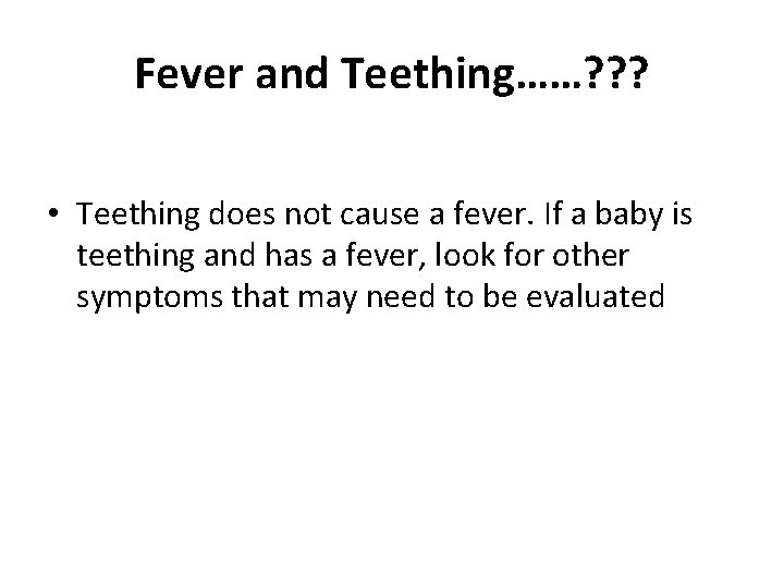Fever and Teething……? ? ? • Teething does not cause a fever. If a