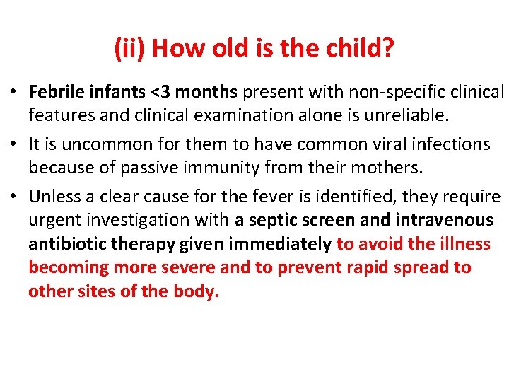 (ii) How old is the child? • Febrile infants <3 months present with non-specific