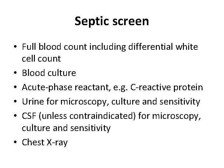 Septic screen • Full blood count including differential white cell count • Blood culture