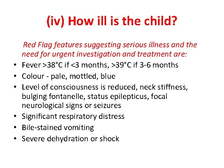 (iv) How ill is the child? • • • Red Flag features suggesting serious